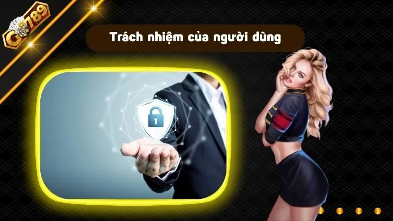 Bản thân người dùng nên có trách nhiệm với dịch vụ của mình