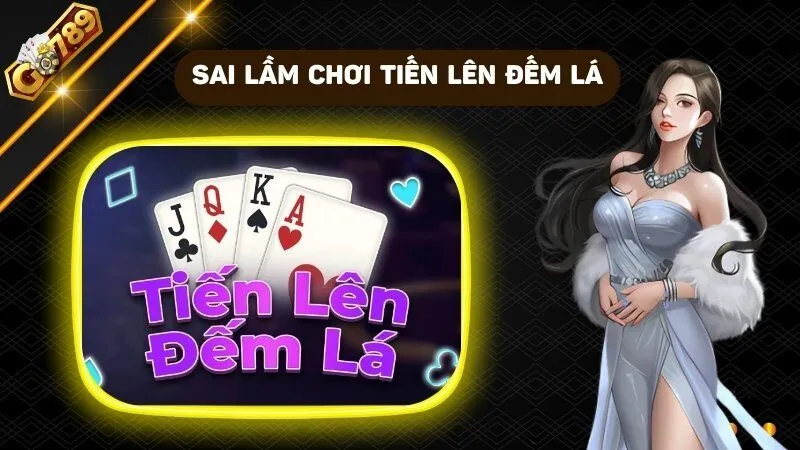 Một số sai lầm trong cách chơi tiến lên đếm lá