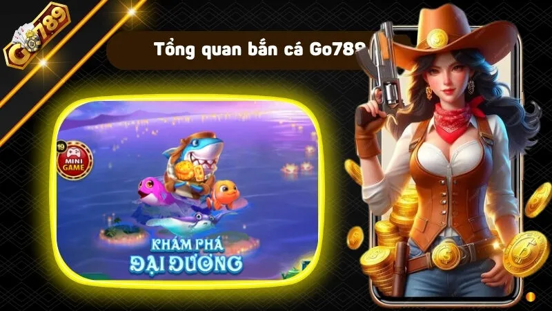 Tổng quan bắn cá Go789