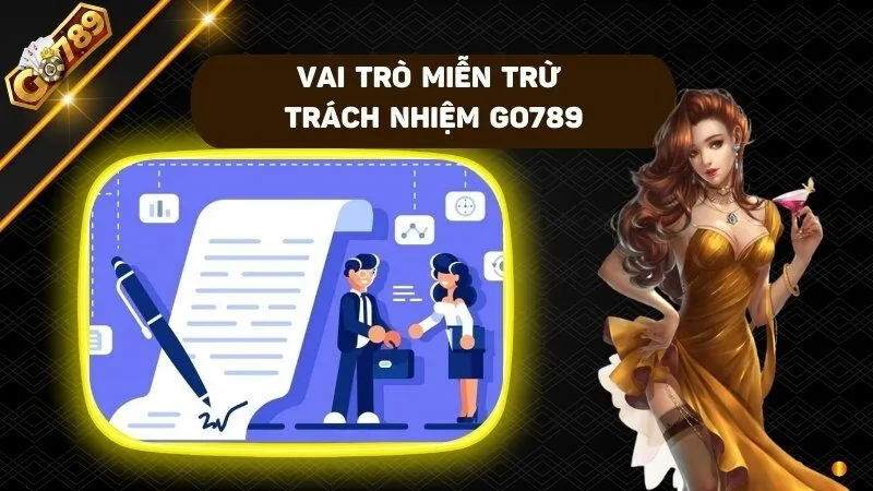 Vai trò miễn trừ trách nhiệm go789